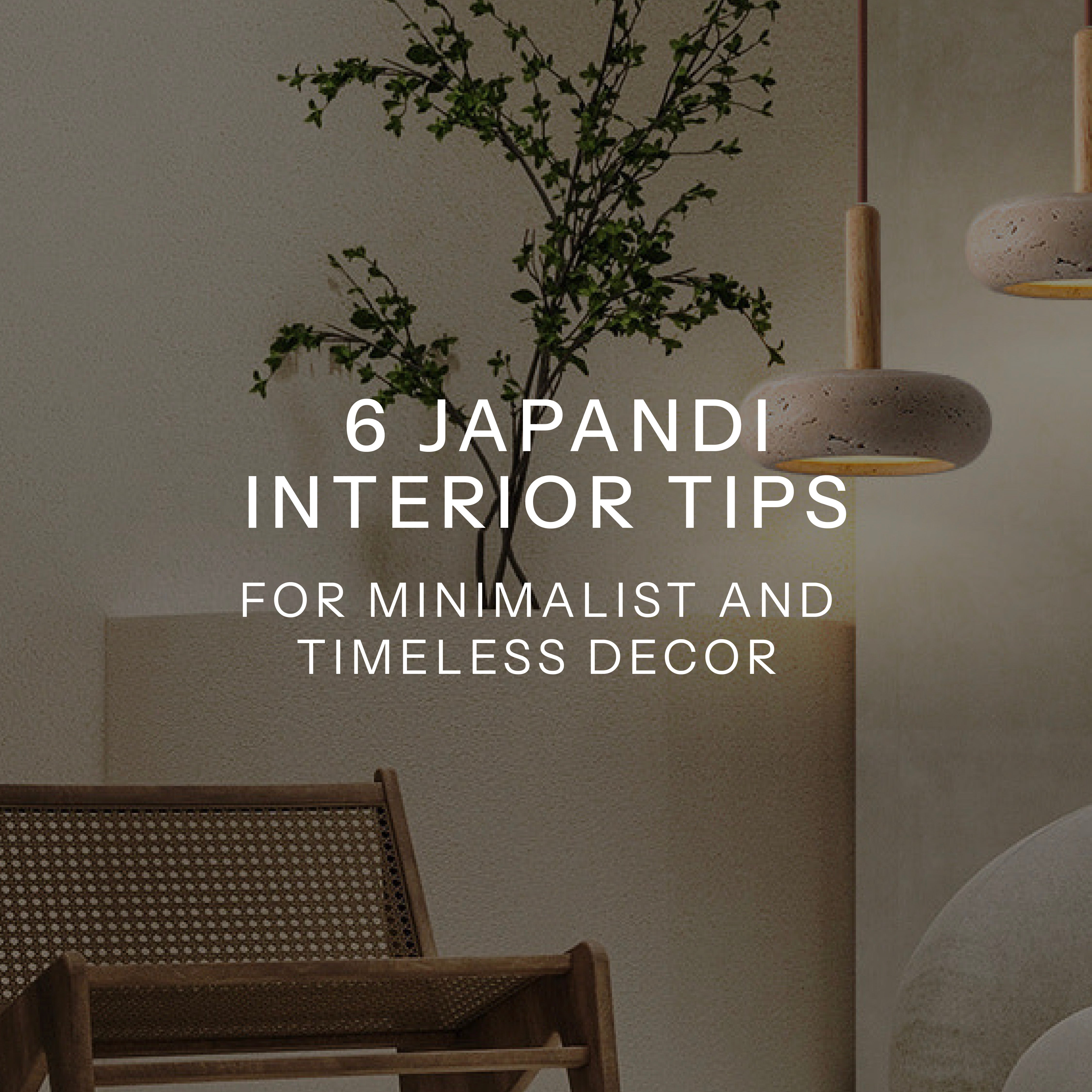 6 Japandi Interior Tips for Minimalist and Timeless Decor