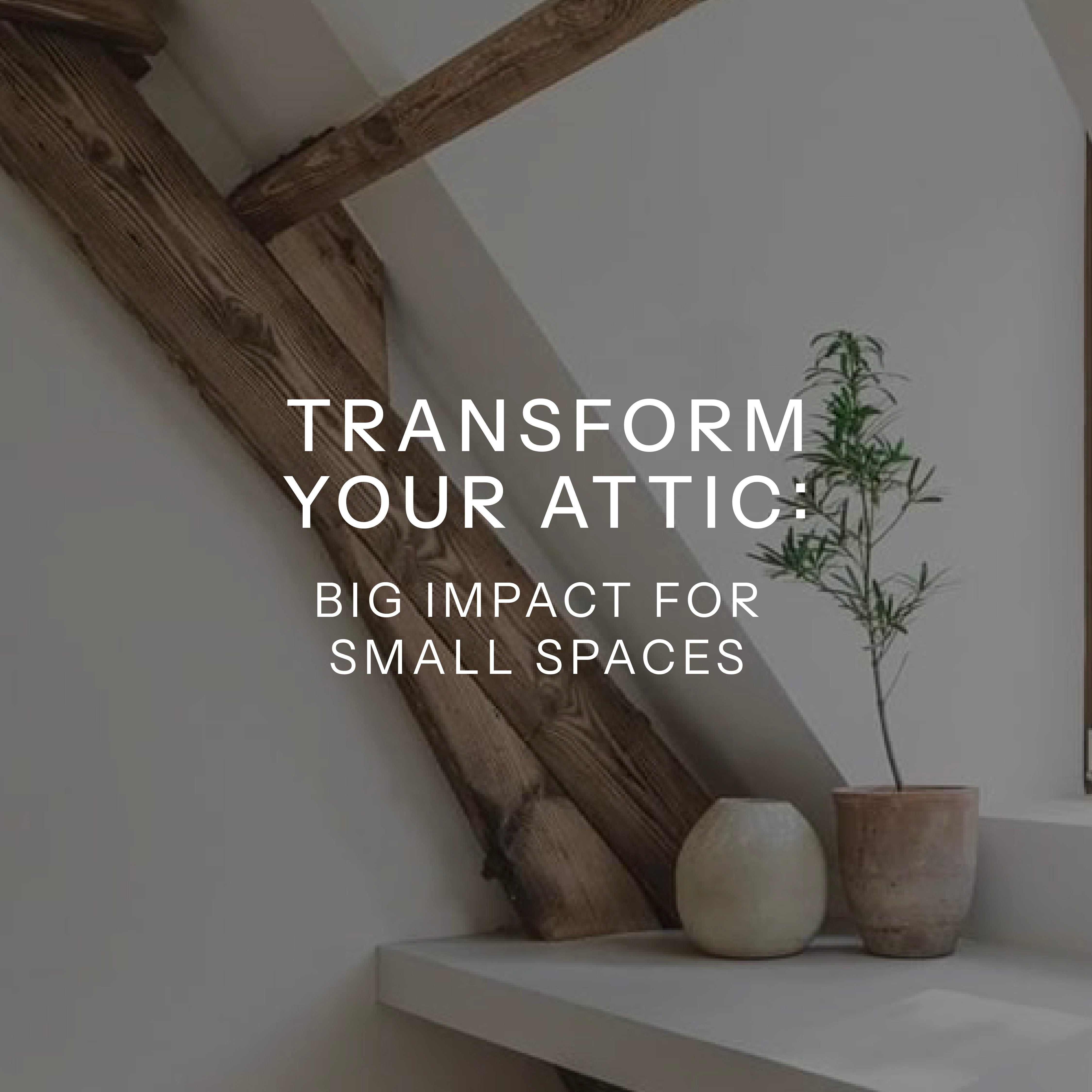 Transform Your Attic: Big Impact for Small Spaces